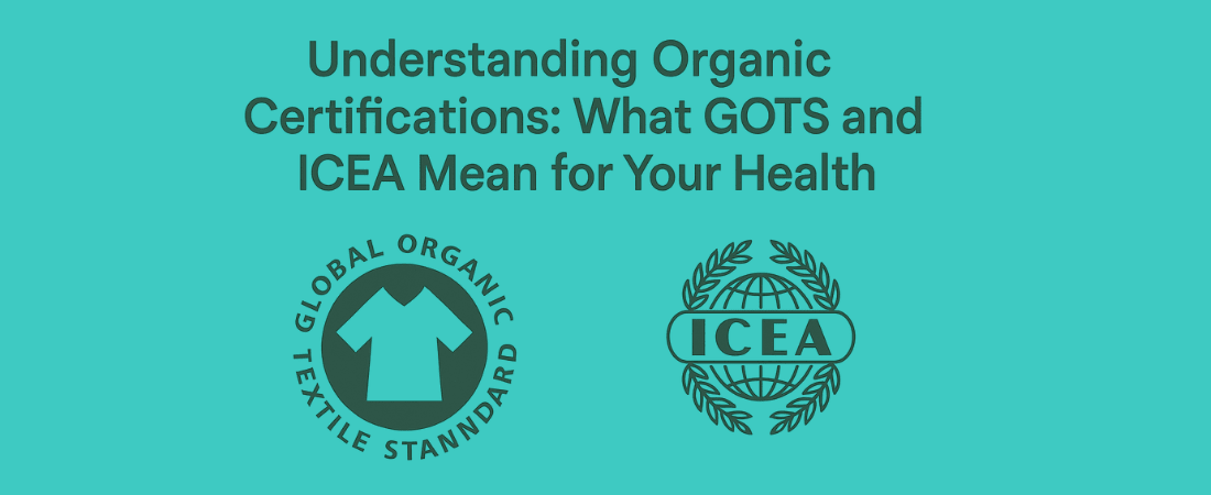 Understanding Organic Certifications: What GOTS and ICEA Mean for Your Health - Tampon Tribe